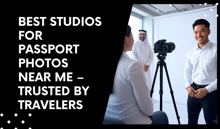 Best Studios for Passport Photos Near Me – Trusted by Travelers
