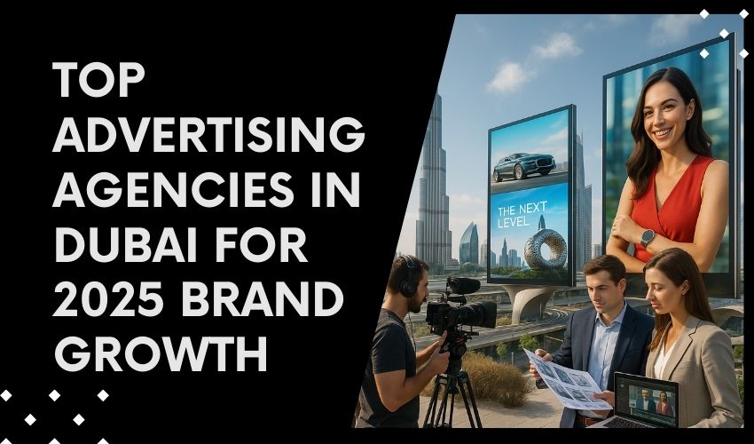 How Advertising Agencies in Dubai Are Revolutionizing Brand Growth in 2025
