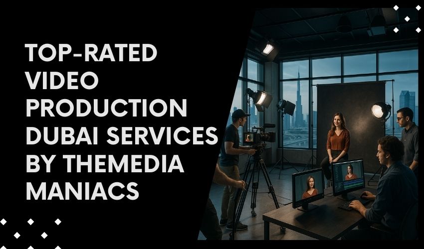 Top-Rated Video Production Dubai Services by TheMediaManiacs