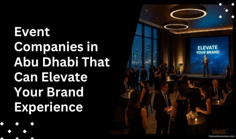 Event Companies in Abu Dhabi That Can Elevate Your Brand Experience