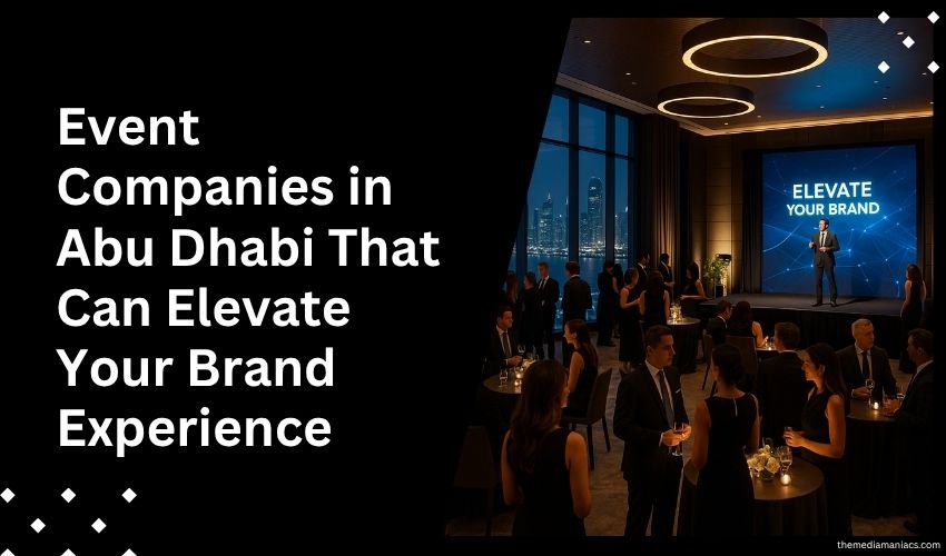 Event Companies in Abu Dhabi That Can Elevate Your Brand Experience