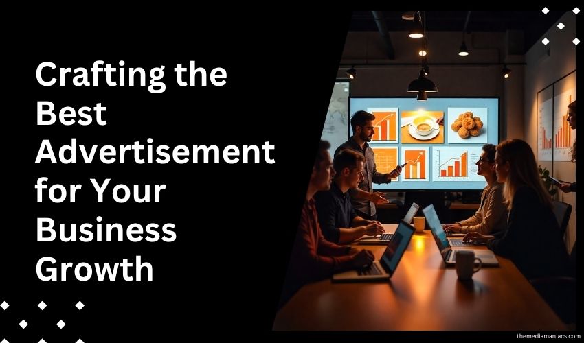 Crafting the Best Advertisement for Your Business Growth