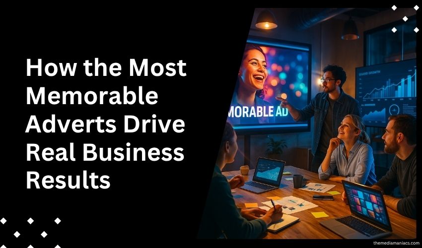 How the Most Memorable Adverts Drive Real Business Results
